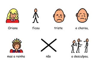 mas a rainha
Oriana ficou e chorou,triste
não a desculpou.
 