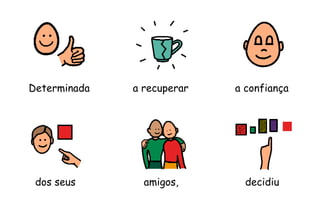 amigos,
Determinada a recuperar a confiança
dos seus decidiu
 