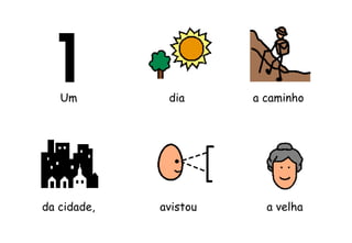 diaUm
avistou
a caminho
da cidade, a velha
 