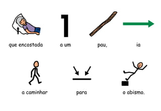 para o abismo.
que encostada a um pau,
a caminhar
ia
 