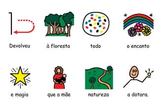 Devolveu todoà floresta o encanto
e magia que a mãe natureza a dotara.
 
