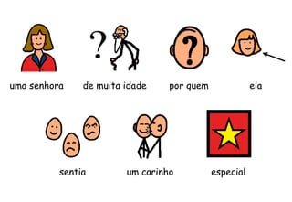 uma senhora de muita idade por quem ela
sentia um carinho especial
 