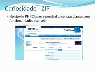 Curiosidade - ZIPNo site do PHPClasses é possível encontrar classes com funcionalidades incríveis