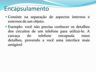 HerançaÉ o mecanismo pelo qual uma classe (classe-filha) pode estender outra classe (classe-mãe), aproveitando seus comportamentos (métodos) e estados possíveis (atributos).Mamífero é classe-mãe de Humano (classe-filha).