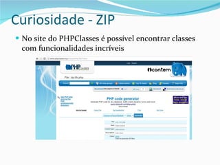 Curiosidade - ZIP No site do PHPClasses é possível encontrar classes com funcionalidades incríveis 