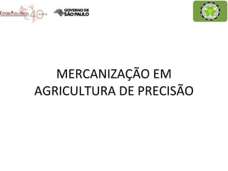 MERCANIZAÇÃO EM AGRICULTURA DE PRECISÃO 