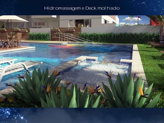 Hidromassagem e Deck molhado
 
