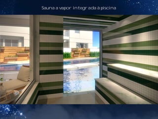 Sauna a vapor integrada à piscina
 
