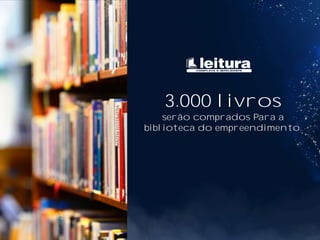 3.000 livros
serão comprados Para a
biblioteca do empreendimento.
 
