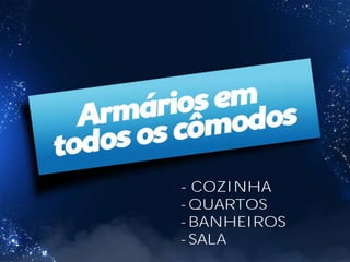 E .....
- COZINHA
- QUARTOS
- BANHEIROS
- SALA
 