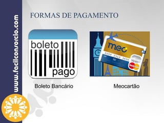 Meocartão
FORMAS DE PAGAMENTO
Boleto Bancário
 
