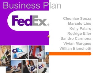 Business Plan
             Cleonice Souza
                 Marcelo Lins
                  Kelly Palaro
                 Rodrigo Eller
            Sandro Carmona
             Vivian Marques
            Willian Bianchetti
 