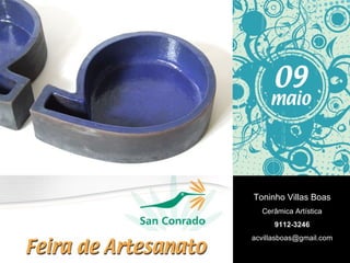 Toninho Villas Boas Cerâmica Artística 9112-3246 [email_address] 