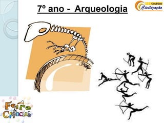 7º ano -  Arqueologia