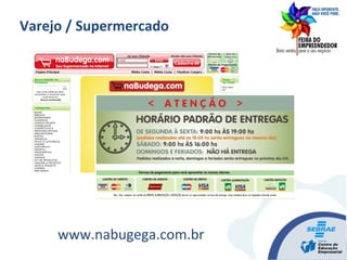 www.nabugega.com.br
Varejo / Supermercado
 
