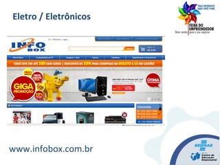 www.infobox.com.br
Eletro / Eletrônicos
 