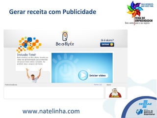 Gerar receita com Publicidade
www.natelinha.com
 
