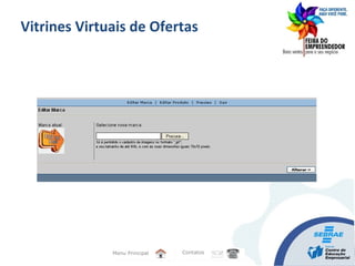 Menu Principal Contatos
Vitrines Virtuais de Ofertas
 