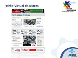 Mídia Convencionais
+ Redes Sociais + Mobile Marketing
Feirão Virtual de Motos
 