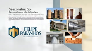 Desconstrução
Os conceitos por trás do logotipo
Destre os muitos significados, temos a torre de um castelo, que apresenta força e
segurança em uma construção nobre. Destacando o ramo imobiliário, temos uma
forma que lembra uma casa, tanto como lembra um escudo (proteção, defesa).
Junto ao uso das cores, tipologia e formas clássicas, principalmente que remetem
à Roma Antiga, construímos um conjunto que expressa muito bem os valores dessa
marca.
ADVOGADOS ASSOCIADOS
 