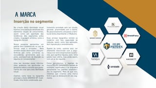 Na criação desta identidade visual
ﬁzemos uma avaliação detalhada dos
elementos visuais de concorrentes,
assim como um apanhado das
tendências dos segmentos antes
citados, linguagem artística, cores e
tipograﬁa (letras).
Nossa pesquisa apresentou um
padrão bem estabelecido no uso de
formas retas e arrojadas. Nela
também foram observadas uma pre-
ferência por cores primárias ou
secundárias, geralmente azul ou
preto, acompanhado de dourado ou
alguma cor complementar.
Uma vez reunidas essas informa-
ções, pudemos nos aprofundar na
pesquisa sobre o conceito que gosta-
ríamos de criar para esta identidade
visual.
Usamos como base na tipograﬁa
principal a fonte AMERIGO BT modi-
ﬁcada. Uma fonte condensada, que
transmite seriedade sem ser sisuda,
gerando proximidade com o cliente.
No posicionamento utilizamos a famí-
lia de fontes AvantGarde LT Mediumo.
Esse arranjo tipográﬁco remete ao
moderno com boa capacidade de
redução, assim como boa aplicação,
fácil reprodução e entendimento.
Quanto às cores, usamos azul, cor
altamente relacionada com a segu-
rança e ao ramo empresarial e o ama-
relo, que signiﬁca riqueza, ouro. Uma
paleta mais sóbria, mas ainda assim,
com um ar de requinte.
Como percebemos, o logotipo da
marca FELIPE PARANHOS é dotado de
múltiplos signiﬁcados e se enquadra
plenamente nos padrões estabeleci-
dos no segmento. Mais do que isso,
notamos que criamos uma marca
forte e que se destacará em seu seg-
mento.
A marca
Inserção no segmento
ADVOGADOS ASSOCIADOS
 