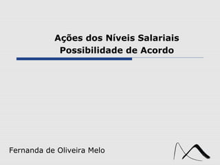 Fernanda de Oliveira Melo
Ações dos Níveis Salariais
Possibilidade de Acordo
 