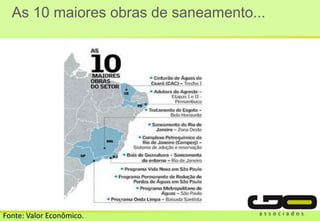 As 10 maiores obras de saneamento...
Fonte: Valor Econômico.
 