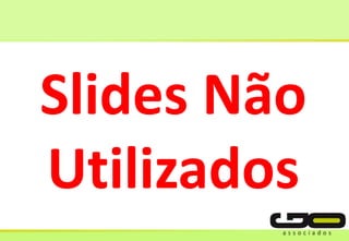 Slides Não
Utilizados
 