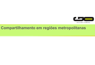 Compartilhamento em regiões metropolitanas
 