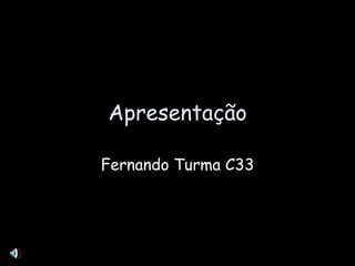 Apresentação Fernando Turma C33 