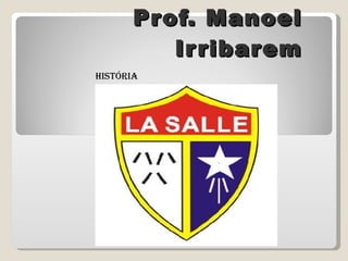Prof. Manoel Irribarem HISTÓRIA 