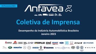 Coletiva de Imprensa
Desempenho da Indústria Automobilística Brasileira
Janeiro 2023
07/Fevereiro/2023
 