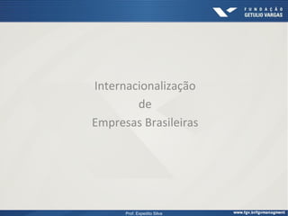 Internacionalização	
  	
  
        de	
  	
  
Empresas	
  Brasileiras	
  




        Prof. Expedito Silva
 
