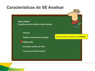 Características do SE Analisar




                          Apresentação variada do conteúdo
 