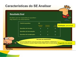 Características do SE Analisar




                                 Avaliação: percentual




                                 Sugestão de estudo
 
