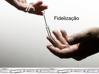 Fidelização 