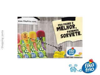 Conceito- Título: “Para fazer o melhor, fazemos sorvete.”- Slogan: “Mundo Fika Frio.”