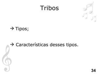 Tribos Tipos; Características desses tipos. 