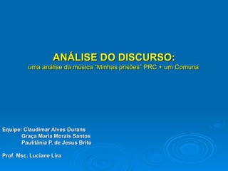 ANÁLISE DO DISCURSO: ,[object Object],[object Object],[object Object],[object Object],[object Object]