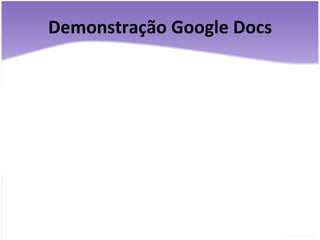 Demonstração Google Docs 