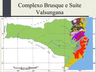 Complexo Brusque e Suíte Valsungana 
