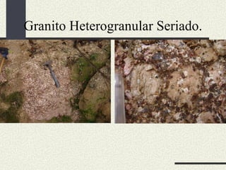 Granito Heterogranular Seriado. 