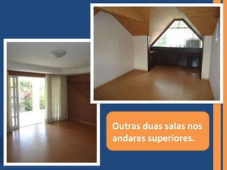Outras duas salas nos
andares superiores.
 
