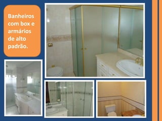 Banheiros
com box e
armários
de alto
padrão.
 
