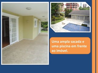 Uma ampla sacada e
uma piscina em frente
ao imóvel.
 