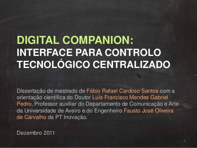 DIGITAL COMPANION:
INTERFACE PARA CONTROLO
TECNOLÓGICO CENTRALIZADO
Dissertação de mestrado de Fábio Rafael Cardoso Santos...