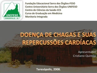Fundação Educacional Serra dos Órgãos-FESO Centro Universitário Serra dos Órgãos-UNIFESO Centro de Ciências da Saúde-CCS Curso de Graduação em Medicina Monitoria Integrada Teresópolis, 2008. 