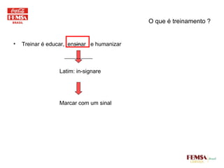 O que é treinamento ? Treinar é educar,  ensinar  e humanizar Latim: in-signare Marcar com um sinal 