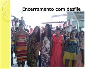 Encerramento com desfile
 