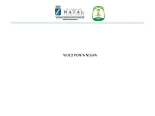 VIDEO PONTA NEGRA
 